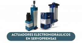 Servoprensas: Integración con Actuadores Electrohidráulicos